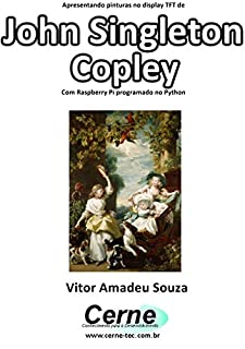 Apresentando pinturas no display TFT de  John Singleton Copley  Com Raspberry Pi programado no Python