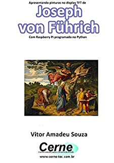 Livro Apresentando pinturas no display TFT de  Joseph  von Führich Com Raspberry Pi programado no Python