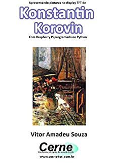 Apresentando pinturas no display TFT de  Konstantin Korovin Com Raspberry Pi programado no Python