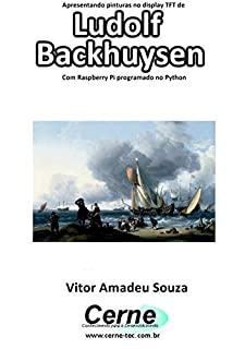 Livro Apresentando pinturas no display TFT de  Ludolf Backhuysen Com Raspberry Pi programado no Python