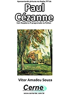 Livro Apresentando pinturas no display TFT de  Paul Cézanne  Com Raspberry Pi programado no Python