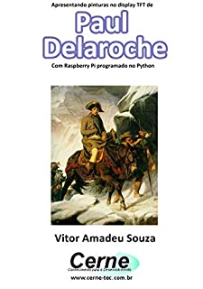 Livro Apresentando pinturas no display TFT de  Paul Delaroche Com Raspberry Pi programado no Python