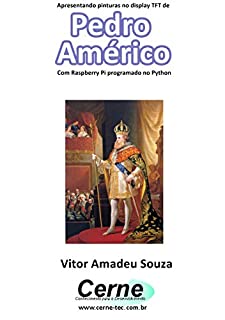 Livro Apresentando pinturas no display TFT de  Pedro Américo Com Raspberry Pi programado no Python