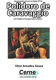 Livro Apresentando pinturas no display TFT de  Polidoro de Caravaggio Com Raspberry Pi programado no Python