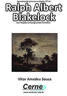 Livro Apresentando pinturas no display TFT de  Ralph Albert  Blakelock Com Raspberry Pi programado no Python