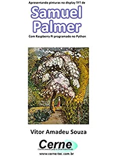 Livro Apresentando pinturas no display TFT de  Samuel Palmer  Com Raspberry Pi programado no Python