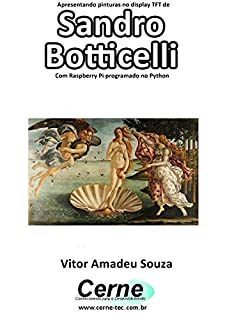 Livro Apresentando pinturas no display TFT de  Sandro Botticelli Com Raspberry Pi programado no Python