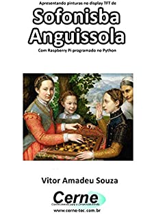 Livro Apresentando pinturas no display TFT de  Sofonisba Anguissola Com Raspberry Pi programado no Python