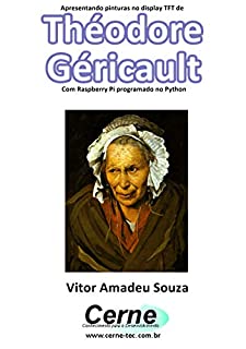 Livro Apresentando pinturas no display TFT de  Théodore Géricault  Com Raspberry Pi programado no Python