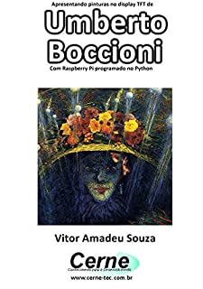 Livro Apresentando pinturas no display TFT de  Umberto Boccioni Com Raspberry Pi programado no Python