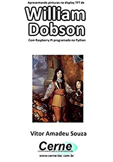 Livro Apresentando pinturas no display TFT de  William  Dobson Com Raspberry Pi programado no Python