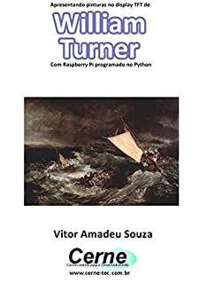 Livro Apresentando pinturas no display TFT de  William Turner  Com Raspberry Pi programado no Python