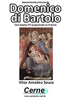 Apresentando pinturas de Domenico di Bartolo Com display TFT programado no Arduino