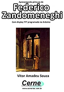 Apresentando pinturas de Federico Zandomeneghi Com display TFT programado no Arduino