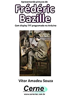 Apresentando pinturas de Frédéric Bazille Com display TFT programado no Arduino