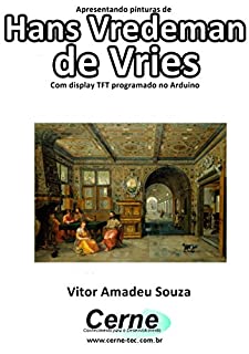 Livro Apresentando pinturas de Hans Vredeman de Vries Com display TFT programado no Arduino