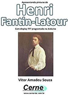 Apresentando pinturas de Henri Fantin-Latour Com display TFT programado no Arduino