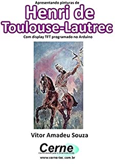 Apresentando pinturas de Henri de Toulouse-Lautrec Com display TFT programado no Arduino