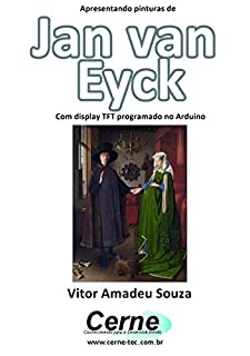 Apresentando pinturas de Jan van Eyck Com display TFT programado no Arduino