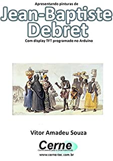 Livro Apresentando pinturas de Jean-Baptiste Debret Com display TFT programado no Arduino