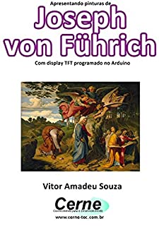 Apresentando pinturas de Joseph von Führich Com display TFT programado no Arduino