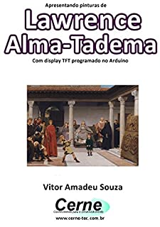 Livro Apresentando pinturas de Lawrence Alma-Tadema Com display TFT programado no Arduino