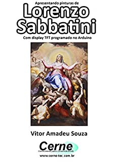 Apresentando pinturas de Lorenzo Sabbatini Com display TFT programado no Arduino