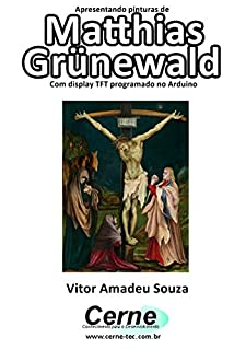 Livro Apresentando pinturas de Matthias Grünewald Com display TFT programado no Arduino