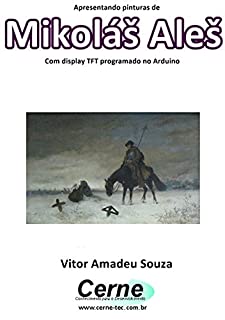 Apresentando pinturas de Mikoláš Aleš Com display TFT programado no Arduino