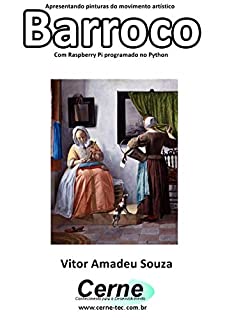 Apresentando pinturas do movimento artístico Barroco Com Raspberry Pi programado no Python