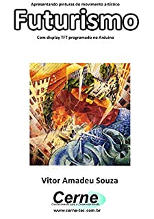 Livro Apresentando pinturas do movimento artístico Futurismo Com display TFT programado no Arduino