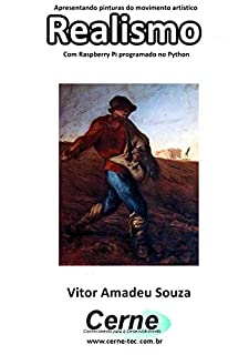 Livro Apresentando pinturas do movimento artístico Realismo Com Raspberry Pi programado no Python