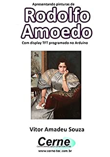 Livro Apresentando pinturas de Rodolfo Amoedo Com display TFT programado no Arduino