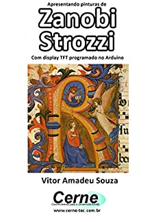 Apresentando pinturas de Zanobi Strozzi Com display TFT programado no Arduino