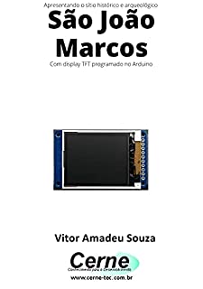 Livro Apresentando o sítio histórico e arqueológico São João Marcos Com display TFT programado no Arduino