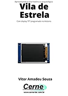 Apresentando o sítio histórico e arqueológico Vila de Estrela Com display TFT programado no Arduino