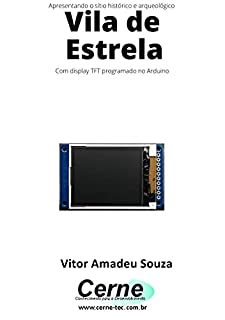 Livro Apresentando o sítio histórico e arqueológico Vila de Estrela Com display TFT programado no Arduino
