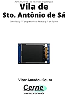 Livro Apresentando o sítio histórico e arqueológico Vila de Sto. Antônio de Sá Com display TFT programado no Raspberry Pi em Python