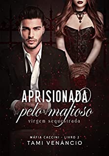Livro APRISIONADA PELO MAFIOSO : Virgem Sequestrada: Máfia Caccini 2