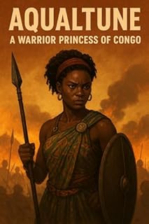 Livro Aqualtune: A Princesa Guerreira do Congo: Da Realeza à Resistência — A História Não Contada de uma Lenda em Palmares