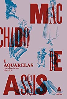 Livro Aquarelas e outras crônicas - 1859-1878 (Todas as crônicas de Machado de Assis Livro 1)