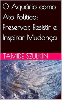 Livro O Aquário como Ato Político: Preservar, Resistir e Inspirar Mudança