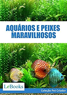 Livro Aquários e peixes maravilhosos: Como cuidar de aquários e escolher as melhores espécies de peixes (Coleção Pet Criador)