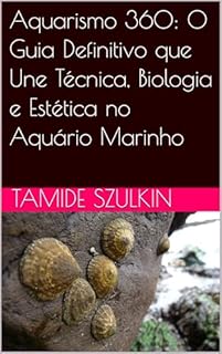 Livro Aquarismo 360: O Guia Definitivo que Une Técnica, Biologia e Estética no Aquário Marinho