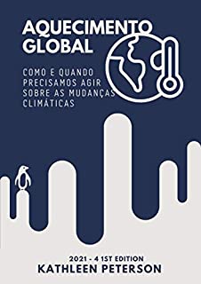 Aquecimento global: Como e quando precisamos agir sobre as mudanças climáticas