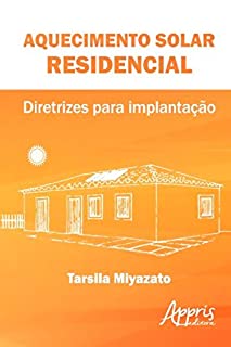 Aquecimento Solar Residencial: Diretrizes para Implantação (Ambientalismo e Ecologia)