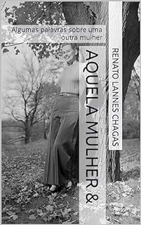 Livro AQUELA MULHER &: Algumas palavras sobre uma outra mulher