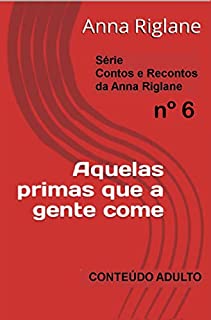 Livro Aquelas primas que a gente come (Contos e Recontos da Anna Riglane)