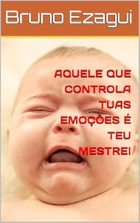 Livro AQUELE QUE CONTROLA TUAS EMOÇÕES É TEU MESTRE!