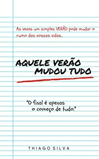 Livro Aquele Verão Mudou Tudo: As vezes um simples VERÃO pode mudar o rumo das nossas vidas